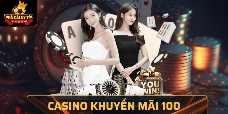 Casino Khuyến Mãi 100 - Chương Trình Hấp Dẫn Đặc Biệt
