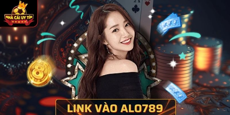 Link Vào Alo789 - Truy Cập Vào Sân Chơi An Toàn Ngay Hôm Nay