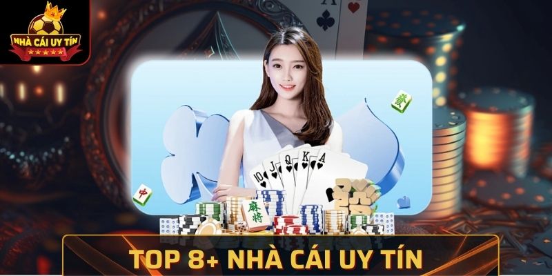 Top 8+ Nhà Cái Uy Tín, Được Đánh Giá Cao Trên Thị Trường