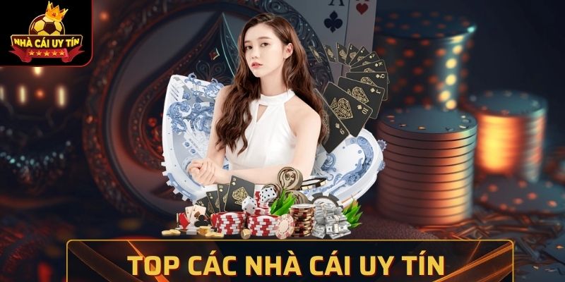 Top Các Nhà Cái Uy Tín Cho Anh Em Trải Nghiệm Hôm Nay