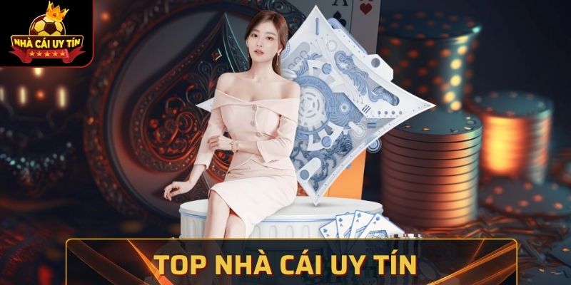 Top Nhà Cái Uy Tín Được Cập Nhật Mới Nhất Hôm Nay